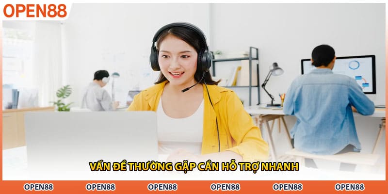 Vấn đề thường gặp cần hỗ trợ nhanh